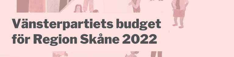 Vänsterpartiets budget för Region Skåne 2022